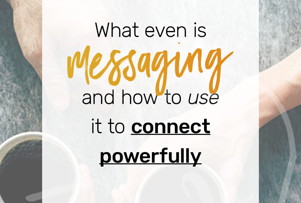 Ep 10: What even IS messaging and how you can use it to connect powerfully